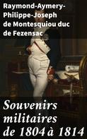 Raymond-Aymery-Philippe-Joseph de Montesquiou duc de Fezensac: Souvenirs militaires de 1804 à 1814 