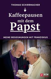 Kaffeepausen mit dem Papst - Meine Begegnungen mit Franziskus