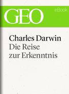GEO Magazin: Charles Darwin: Die Reise zur Erkenntnis (GEO eBook) ★★★★★