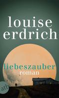 Louise Erdrich: Liebeszauber ★★★