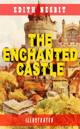 The Enchanted Castle (Illustrated) - Children's Fantasy Classic