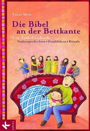 Die Bibel an der Bettkante - Ein Familienbuch. Vorlesegeschichten - Erzählideen - Rituale