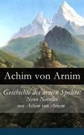 Achim von Arnim: Geschichte des armen Spoleto: Neun Novellen von Achim von Arnim 