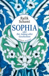 Sophia oder Der Anfang aller Geschichten - Roman