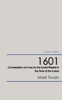 Mark Twain: 1601 - Conversation as it was by the Social Fireside in the Time of the Tudors 