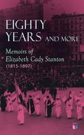 Elizabeth Cady Stanton: Eighty Years and More: Memoirs of Elizabeth Cady Stanton (1815-1897) 