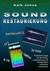 Sound-Restaurierung - Praktische Tipps für die Klangverbesserung und Restauration schlechter Aufnahmen