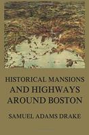 Samuel Adams Drake: Historic Mansions and Highways around Boston 