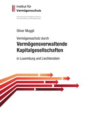 Vermögensschutz durch vermögensverwaltende Kapitalgesellschaften - in Luxemburg und Liechtenstein