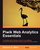 Stephan A. Miller: Piwik Web Analytics Essentials 