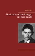 Franz Kafka: Hochzeitsvorbereitungen auf dem Lande 