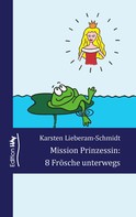 Karsten Lieberam-Schmidt: Mission Prinzessin: 8 Frösche unterwegs 