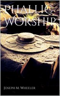 Joseph M. Wheeler: Phallic Worship 