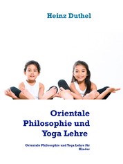Orientalische Philosophie und Yoga - Orientale Philosophie und Yoga Lehre für Kinder