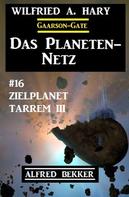 Alfred Bekker: Das Planeten-Netz 16 - Zielplanet Tarrem III 