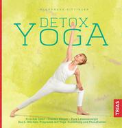 Detox-Yoga - Frischer Geist - Starker Körper - Pure Lebensenergie. Das 6-Wochen-Programm mit Yoga, Ausleitung und Pranafasten