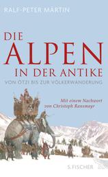 Die Alpen in der Antike - Von Ötzi bis zur Völkerwanderung