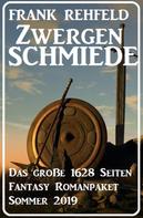 Frank Rehfeld: Zwergenschmiede – Das große 1628 Seiten Fantasy Romanpaket Sommer 2019 
