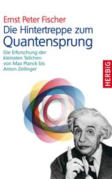 Die Hintertreppe zum Quantensprung - Die Erforschung der kleinsten Teilchen von Max Planck bis Anton Zeilinger