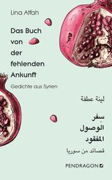 Das Buch von der fehlenden Ankunft - Gedichte Arabisch - Deutsch