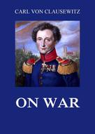 Carl von Clausewitz: On War 