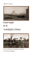 Rudolf Dück Sawatzky: Nuevo hogar en el inhóspito Chaco - Asociación Civil Chortitzer Komitee 