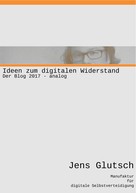 Jens Glutsch: Ideen zum digitalen Widerstand 