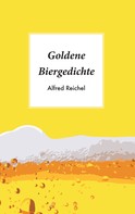 Alfred Reichel: Goldene Biergedichte 