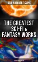 Otis Adelbert Kline: The Greatest Sci-Fi & Fantasy Works of Otis Adelbert Kline - 16 Books in One Edition 