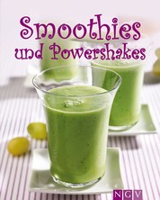 Smoothies & Powershakes - Fruchtige Smoothies, Grüne Smoothies, Powerdrinks & Co.