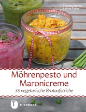 Möhrenpesto und Maronicreme - 35 vegetarische Brotaufstriche