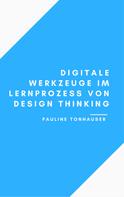 Pauline Tonhauser: Digitale Werkzeuge im Lernprozess von Design Thinking 
