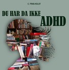Connie Friis-Holst: Du har da ikke ADHD 