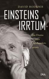 Einsteins Irrtum - Das Drama eines Jahrhundertgenies