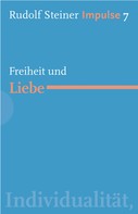 Rudolf Steiner: Freiheit und Liebe 