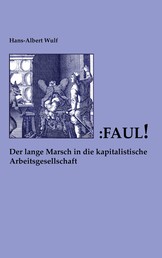 Faul - Der lange Marsch in die kapitalistische Arbeitsgesellschaft