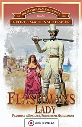 Flashmans Lady - Die Flashman-Manuskripte 6 - Flashman in Borneo und Madagaskar