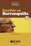 Ramón Illán Bacca: Escribir en Barranquilla 3ª edición revisada y aumentada 