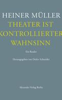 Heiner Müller: Theater ist kontrollierter Wahnsinn 