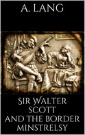 Andrew Lang: Sir Walter Scott and the Border Minstrelsy 