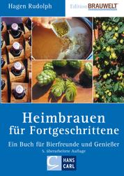 Heimbrauen für Fortgeschrittene - Ein Buch für Bierfreunde und Genießer