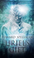 Edward Spellman: Uriel’s Gift 