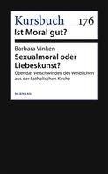 Barbara Vinken: Sexualmoral oder Liebeskunst? 