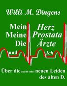 Willi M. Dingens: Mein Herz, meine Prostata, die Ärzte und Ich ★★