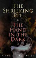 Arthur J. Rees: The Shrieking Pit & The Hand in the Dark 