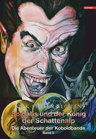 Jork Steffen Negelen: Soldatis und der König der Schattenalp: Die Abenteuer der Koboldbande (Band 5) ★★★★