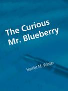 Harriet M. Winter: The Curious Mr. Blueberry 