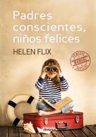 Helen Flix: Padres conscientes, niños felices 