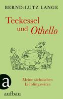 Bernd-Lutz Lange: Teekessel und Othello ★★★★