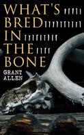Grant Allen: What's Bred in the Bone 